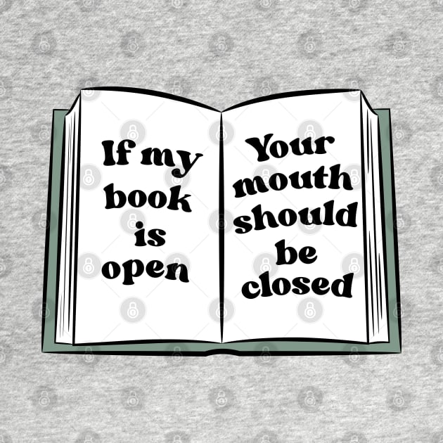 if my book is open, your mouth should be closed by indiebookster